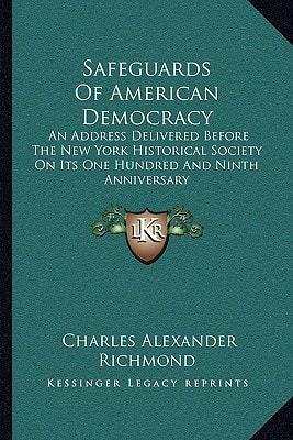 Safeguards Of American Democracy: An Address Delivered Before The New York Historical Society On Its One Hundred And Ninth Anniversary