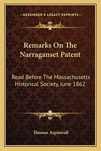 Remarks On The Narraganset Patent: Read Before The Massachusetts Historical Society, June 1862