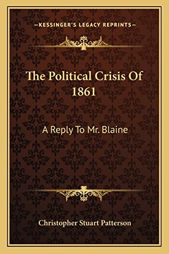 The Political Crisis Of 1861: A Reply To Mr. Blaine
