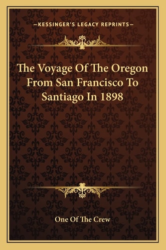 The Voyage Of The Oregon From San Francisco To Santiago In 1898