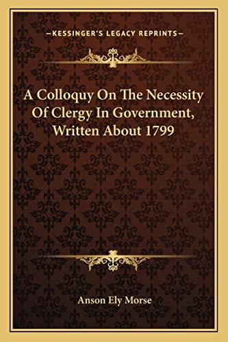 A Colloquy On The Necessity Of Clergy In Government, Written About 1799