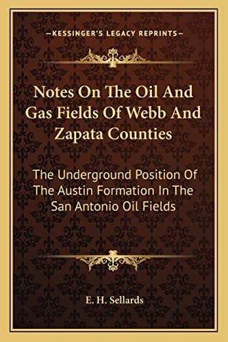 Notes On The Oil And Gas Fields Of Webb And Zapata Counties: The Underground Position Of The Austin Formation In The San Antonio Oil Fields