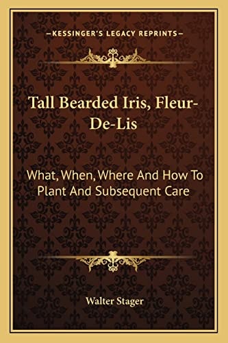 Tall Bearded Iris, Fleur-De-Lis: What, When, Where And How To Plant And Subsequent Care