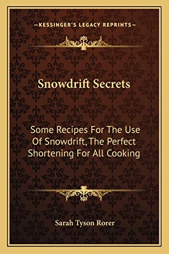 Snowdrift Secrets: Some Recipes For The Use Of Snowdrift, The Perfect Shortening For All Cooking