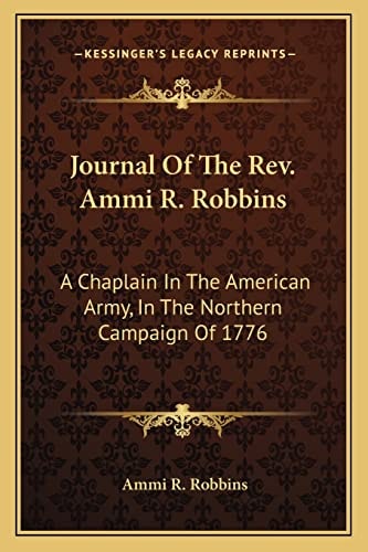 Journal Of The Rev. Ammi R. Robbins: A Chaplain In The American Army, In The Northern Campaign Of 1776