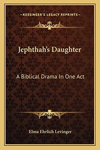 Jephthah's Daughter: A Biblical Drama In One Act