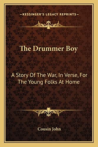 The Drummer Boy: A Story Of The War, In Verse, For The Young Folks At Home
