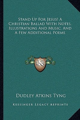 Stand Up For Jesus! A Christian Ballad With Notes, Illustrations And Music, And A Few Additional Poems