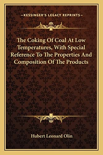 The Coking Of Coal At Low Temperatures, With Special Reference To The Properties And Composition Of The Products