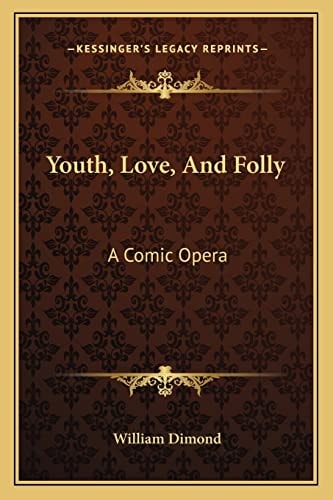 Youth, Love, And Folly: A Comic Opera