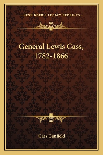 General Lewis Cass, 1782-1866