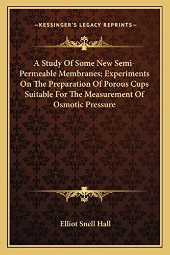 A Study Of Some New Semi-Permeable Membranes; Experiments On The Preparation Of Porous Cups Suitable For The Measurement Of Osmotic Pressure