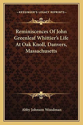 Reminiscences Of John Greenleaf Whittier's Life At Oak Knoll, Danvers, Massachusetts