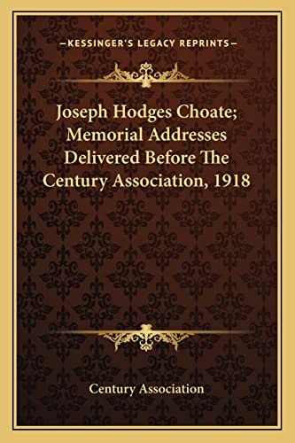 Joseph Hodges Choate; Memorial Addresses Delivered Before The Century Association, 1918