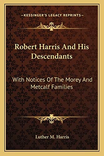 Robert Harris And His Descendants: With Notices Of The Morey And Metcalf Families