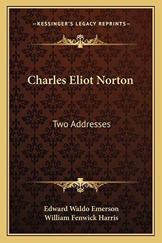 Charles Eliot Norton: Two Addresses