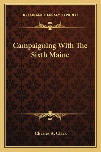 Campaigning With The Sixth Maine