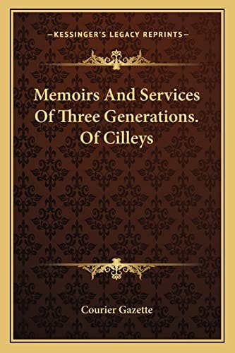 Memoirs And Services Of Three Generations. Of Cilleys