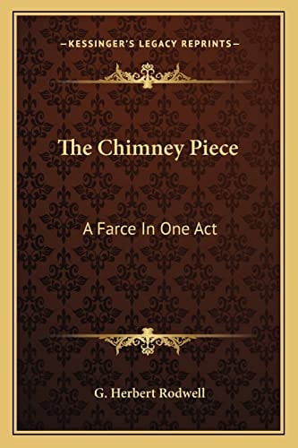 The Chimney Piece: A Farce In One Act