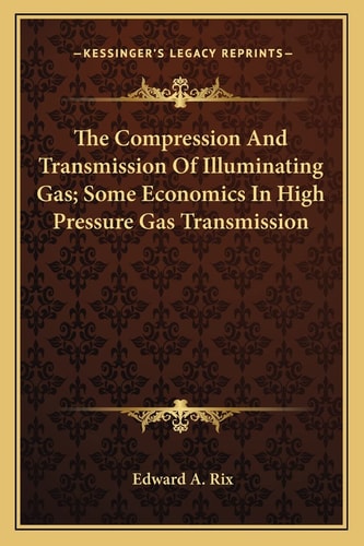 The Compression And Transmission Of Illuminating Gas; Some Economics In High Pressure Gas Transmission