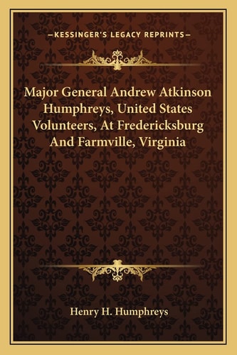 Major General Andrew Atkinson Humphreys, United States Volunteers, At Fredericksburg And Farmville, Virginia