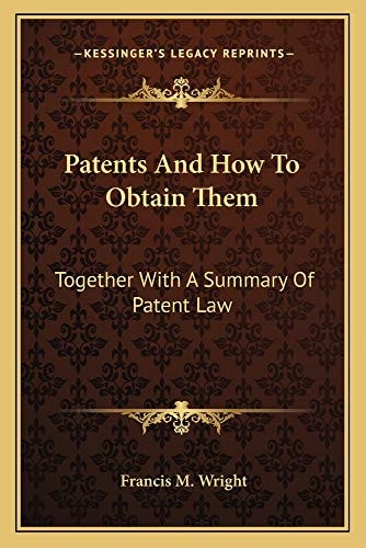 Patents And How To Obtain Them: Together With A Summary Of Patent Law