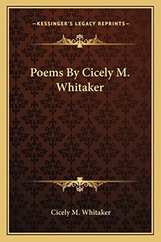 Poems By Cicely M. Whitaker