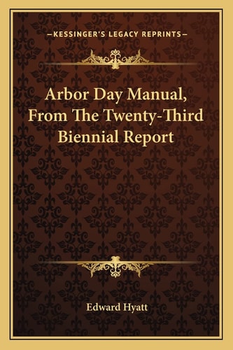 Arbor Day Manual, From The Twenty-Third Biennial Report