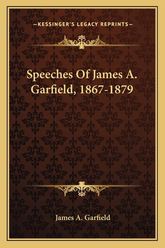 Speeches Of James A. Garfield, 1867-1879