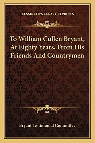 To William Cullen Bryant, At Eighty Years, From His Friends And Countrymen