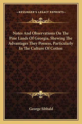 Notes And Observations On The Pine Lands Of Georgia, Shewing The Advantages They Possess, Particularly In The Culture Of Cotton