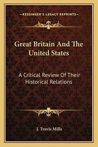 Great Britain And The United States: A Critical Review Of Their Historical Relations