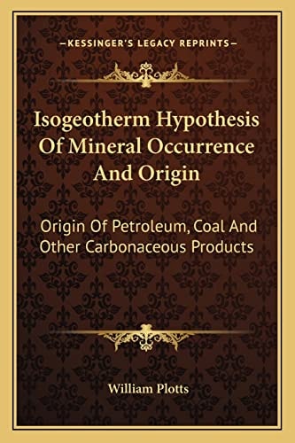 Isogeotherm Hypothesis Of Mineral Occurrence And Origin: Origin Of Petroleum, Coal And Other Carbonaceous Products