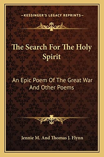 The Search For The Holy Spirit: An Epic Poem Of The Great War And Other Poems