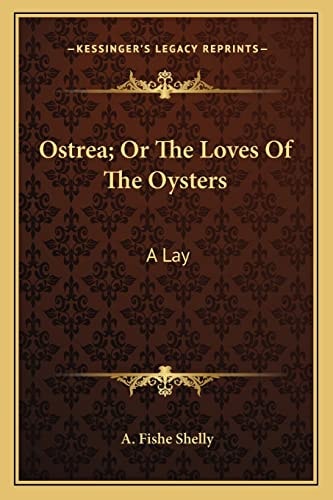 Ostrea; Or The Loves Of The Oysters: A Lay