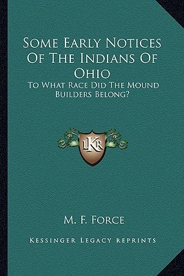 Some Early Notices Of The Indians Of Ohio: To What Race Did The Mound Builders Belong?