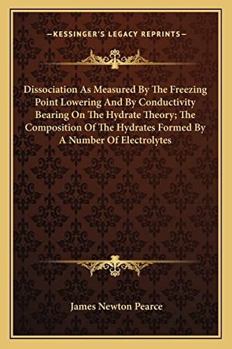 Dissociation As Measured By The Freezing Point Lowering And By Conductivity Bearing On The Hydrate Theory; The Composition Of The Hydrates Formed By A Number Of Electrolytes