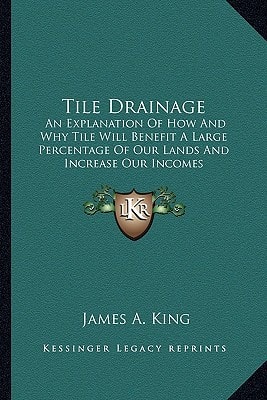 Tile Drainage: An Explanation Of How And Why Tile Will Benefit A Large Percentage Of Our Lands And Increase Our Incomes