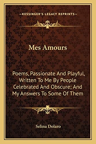 Mes Amours: Poems, Passionate And Playful, Written To Me By People Celebrated And Obscure; And My Answers To Some Of Them