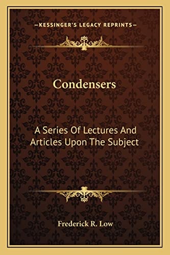Condensers: A Series Of Lectures And Articles Upon The Subject