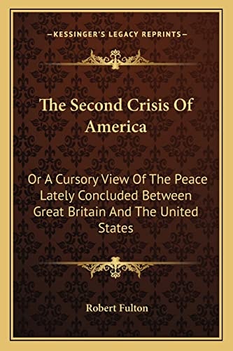The Second Crisis Of America: Or A Cursory View Of The Peace Lately Concluded Between Great Britain And The United States