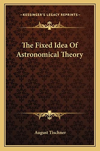 The Fixed Idea Of Astronomical Theory