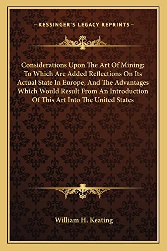 Considerations Upon The Art Of Mining; To Which Are Added Reflections On Its Actual State In Europe, And The Advantages Which Would Result From An Introduction Of This Art Into The United States