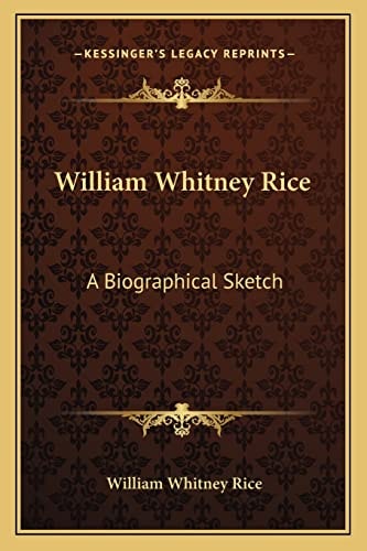 William Whitney Rice: A Biographical Sketch