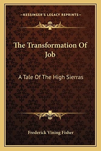 The Transformation Of Job: A Tale Of The High Sierras