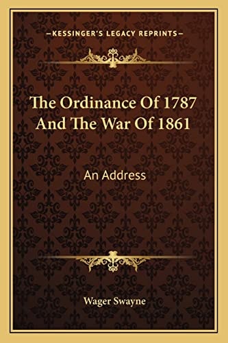 The Ordinance Of 1787 And The War Of 1861: An Address
