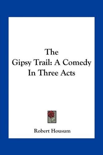 The Gipsy Trail: A Comedy In Three Acts