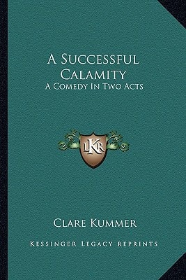 A Successful Calamity: A Comedy In Two Acts