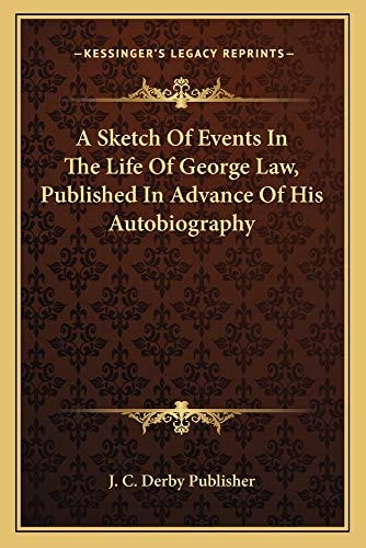 A Sketch Of Events In The Life Of George Law, Published In Advance Of His Autobiography