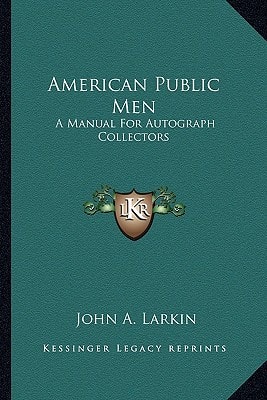 American Public Men: A Manual For Autograph Collectors